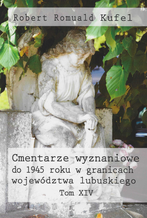 Stara Szuflada Cmentarze Wyznaniowe Do 1945 Roku W Granicach Województwa Lubuskiego Tom Xiv 4090